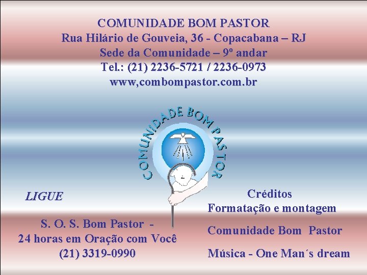 COMUNIDADE BOM PASTOR Rua Hilário de Gouveia, 36 - Copacabana – RJ Sede da
