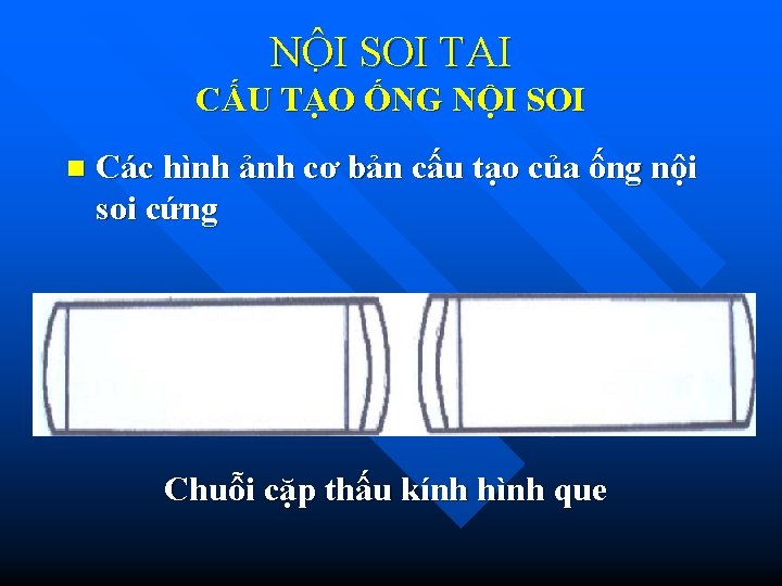 NÔ I SOI TAI CẤU TẠO ỐNG NỘI SOI n Các hình ảnh cơ