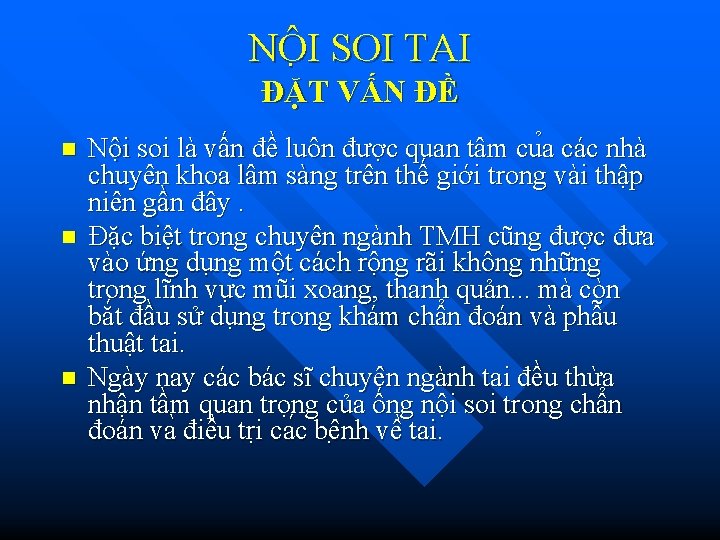 NÔ I SOI TAI ĐẶT VẤN ĐỀ n n n Nội soi là vấn