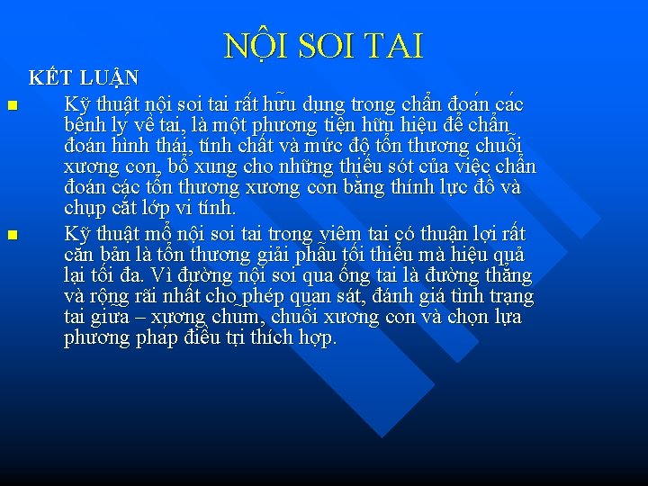 NÔ I SOI TAI KẾT LUẬN n Kỹ thuật nội soi tai râ t