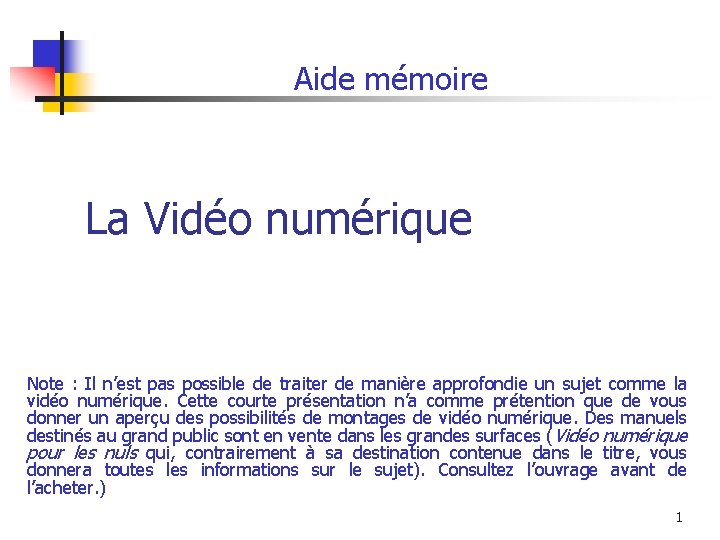 Aide mémoire La Vidéo numérique Note : Il n’est pas possible de traiter de