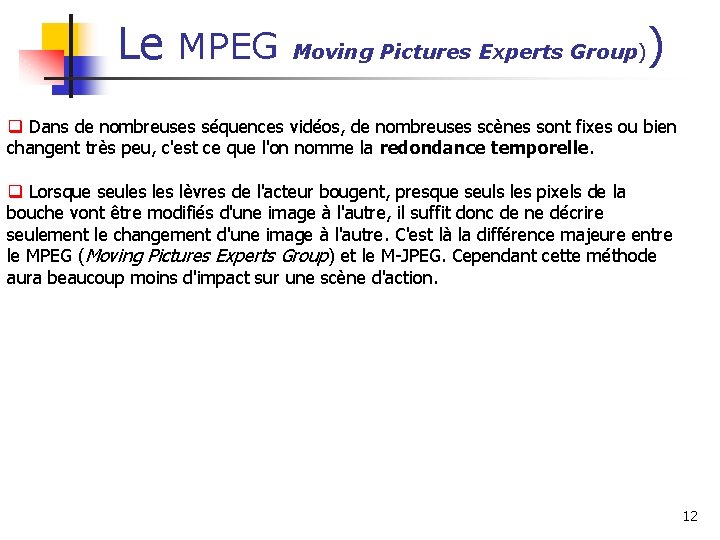 Le MPEG Moving Pictures Experts Group)) q Dans de nombreuses séquences vidéos, de nombreuses