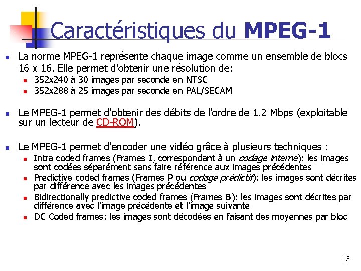 Caractéristiques du MPEG-1 n La norme MPEG-1 représente chaque image comme un ensemble de