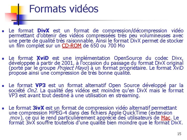 Formats vidéos n n Le format Div. X est un format de compression/décompression vidéo
