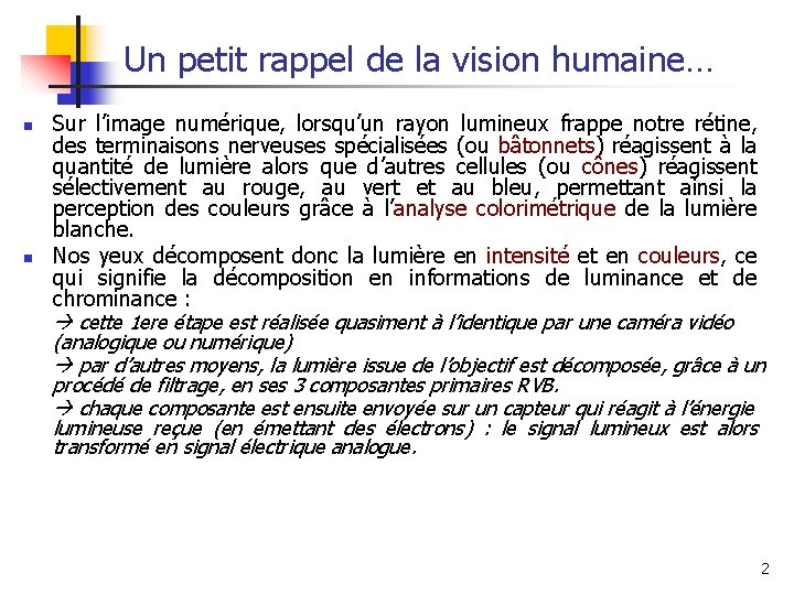 Un petit rappel de la vision humaine… n n Sur l’image numérique, lorsqu’un rayon