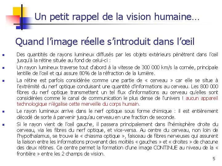 Un petit rappel de la vision humaine… Quand l’image réelle s’introduit dans l’œil n