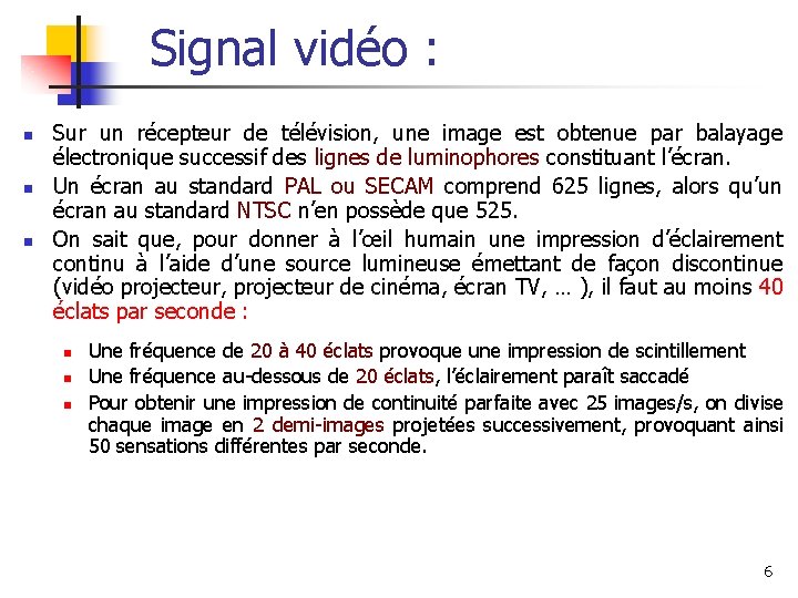 Signal vidéo : n n n Sur un récepteur de télévision, une image est