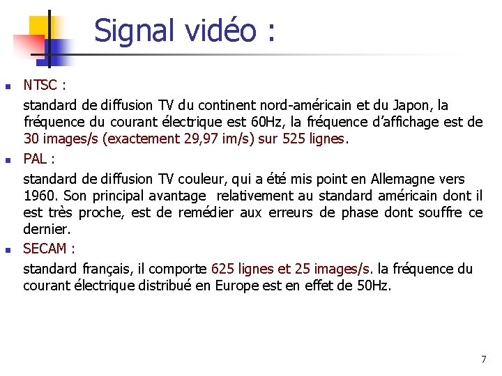 Signal vidéo : n n n NTSC : standard de diffusion TV du continent