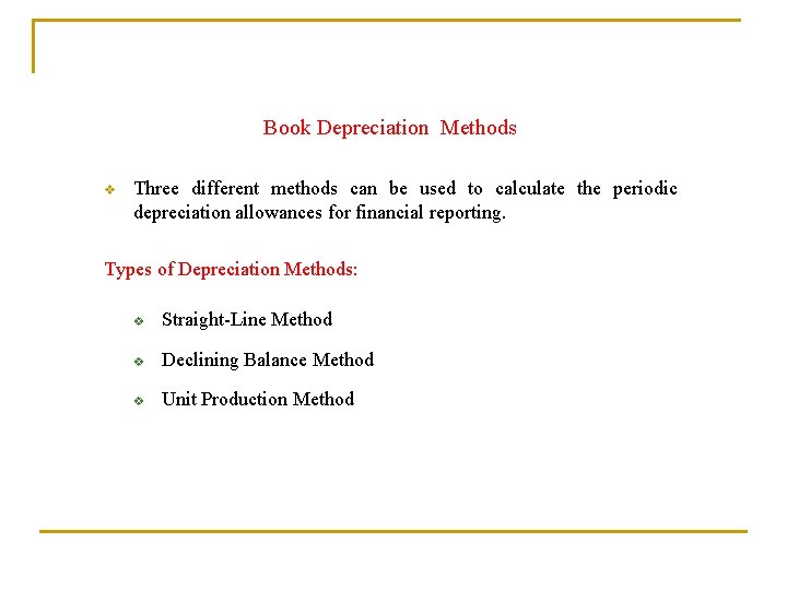 Book Depreciation Methods v Three different methods can be used to calculate the periodic