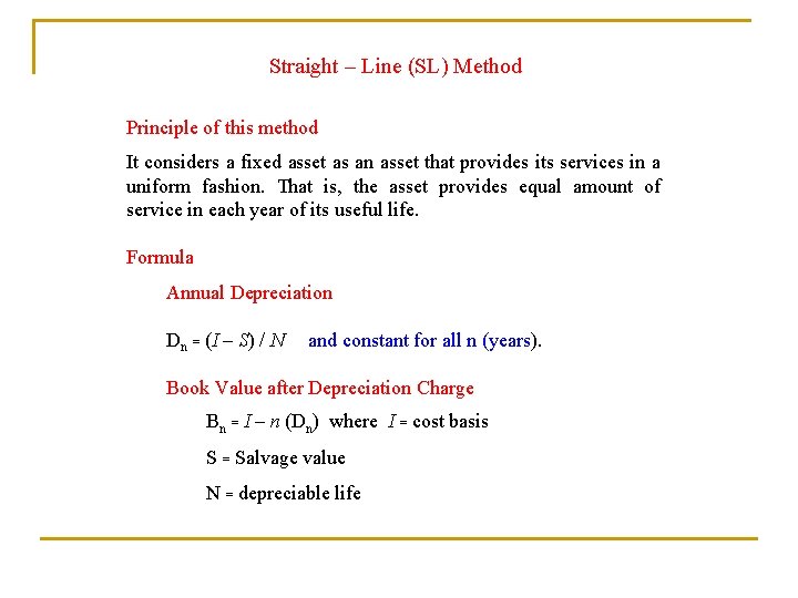 Straight – Line (SL) Method Principle of this method It considers a fixed asset