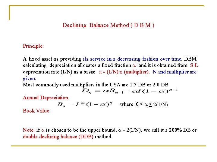 Declining Balance Method ( D B M ) Principle: A fixed asset as providing