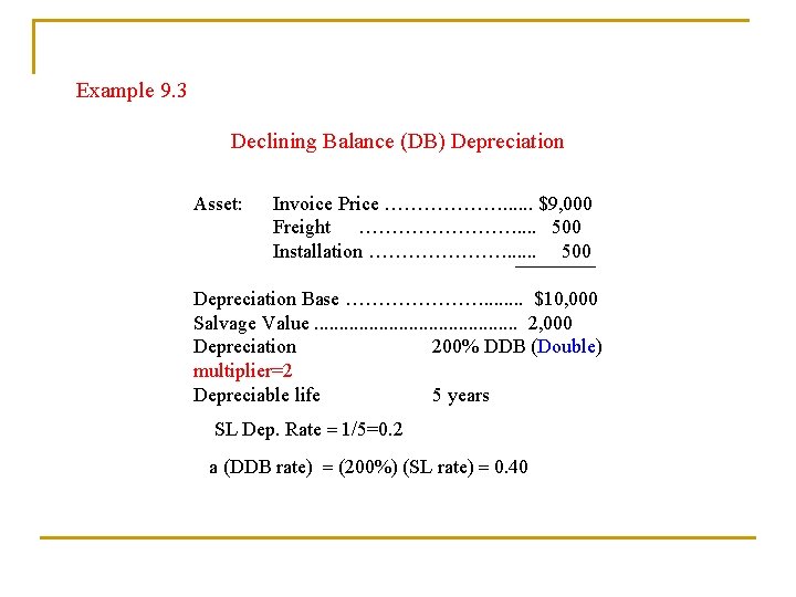 Example 9. 3 Declining Balance (DB) Depreciation Asset: Invoice Price ………………. . . $9,