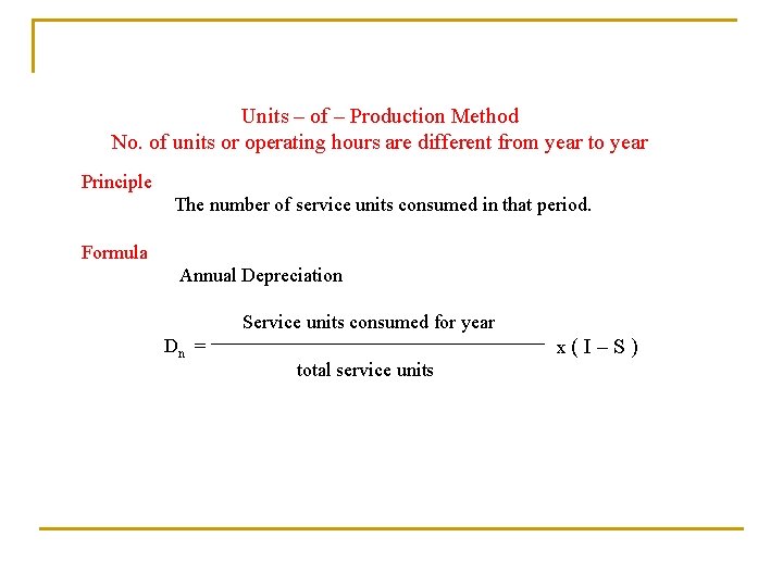 Units – of – Production Method No. of units or operating hours are different