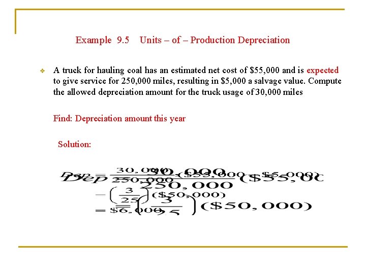 Example 9. 5 Units – of – Production Depreciation v A truck for hauling