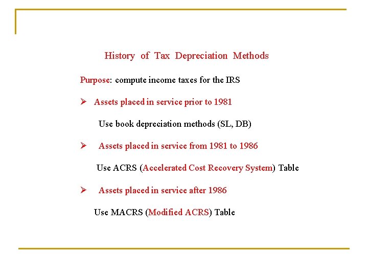 History of Tax Depreciation Methods Purpose: compute income taxes for the IRS Ø Assets