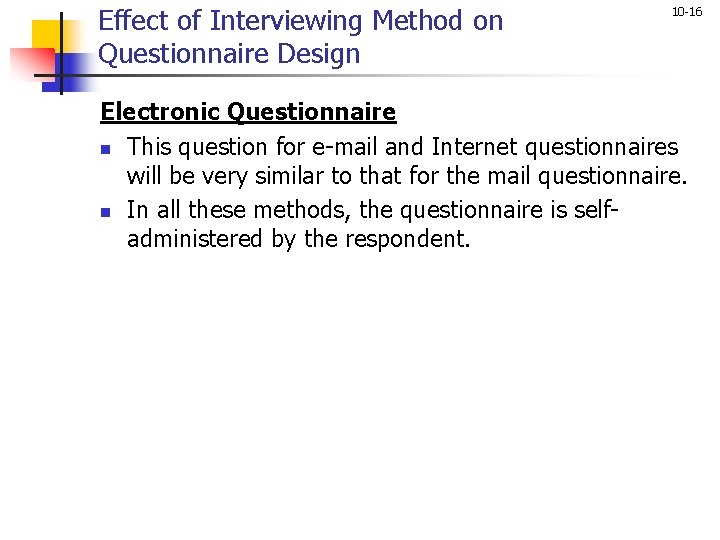 Effect of Interviewing Method on Questionnaire Design 10 -16 Electronic Questionnaire n This question Effect of Interviewing Method on Questionnaire Design 10 -16 Electronic Questionnaire n This question