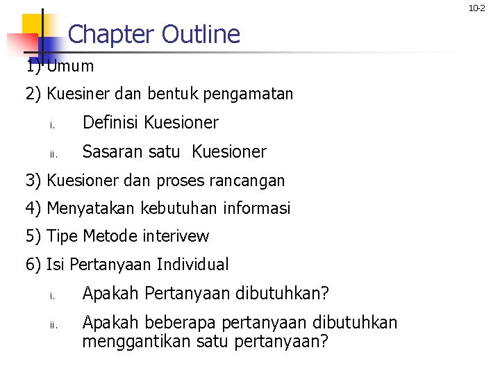 10 -2 Chapter Outline 1) Umum 2) Kuesiner dan bentuk pengamatan i. Definisi Kuesioner 10 -2 Chapter Outline 1) Umum 2) Kuesiner dan bentuk pengamatan i. Definisi Kuesioner