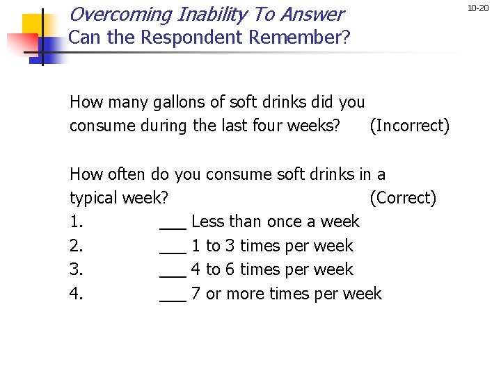 Overcoming Inability To Answer Can the Respondent Remember? How many gallons of soft drinks Overcoming Inability To Answer Can the Respondent Remember? How many gallons of soft drinks
