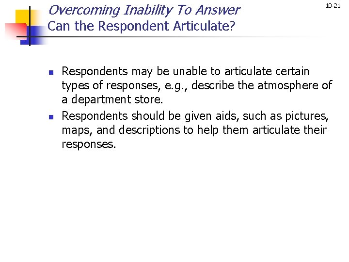 Overcoming Inability To Answer 10 -21 Can the Respondent Articulate? n n Respondents may Overcoming Inability To Answer 10 -21 Can the Respondent Articulate? n n Respondents may