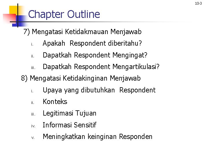 10 -3 Chapter Outline 7) Mengatasi Ketidakmauan Menjawab i. Apakah Respondent diberitahu? ii. Dapatkah 10 -3 Chapter Outline 7) Mengatasi Ketidakmauan Menjawab i. Apakah Respondent diberitahu? ii. Dapatkah