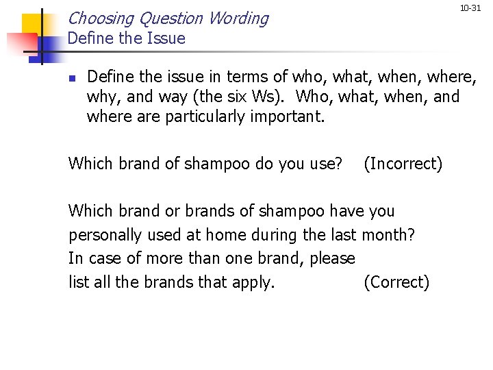 10 -31 Choosing Question Wording Define the Issue n Define the issue in terms 10 -31 Choosing Question Wording Define the Issue n Define the issue in terms
