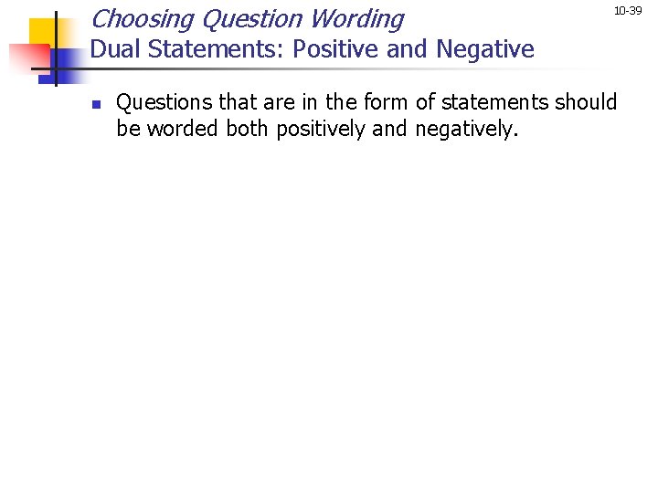 Choosing Question Wording 10 -39 Dual Statements: Positive and Negative n Questions that are Choosing Question Wording 10 -39 Dual Statements: Positive and Negative n Questions that are