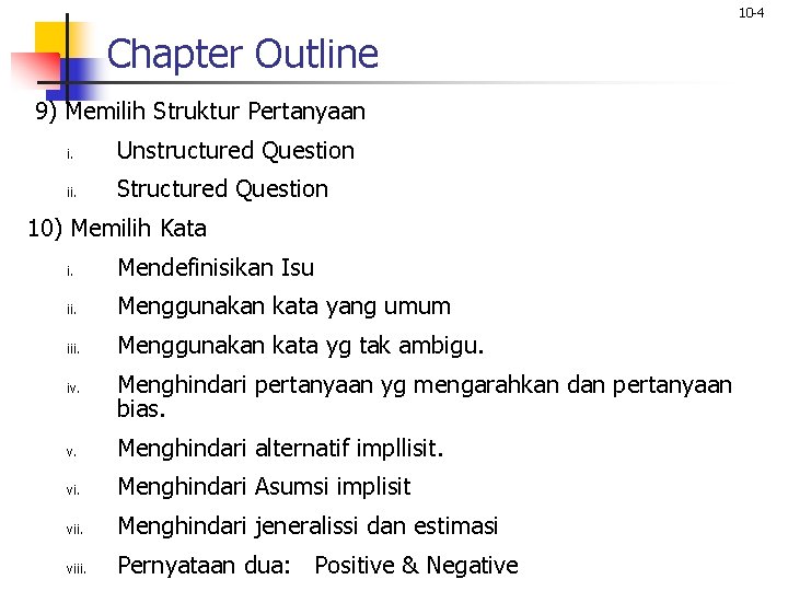 10 -4 Chapter Outline 9) Memilih Struktur Pertanyaan i. Unstructured Question ii. Structured Question 10 -4 Chapter Outline 9) Memilih Struktur Pertanyaan i. Unstructured Question ii. Structured Question
