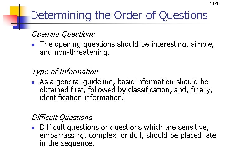 10 -40 Determining the Order of Questions Opening Questions n The opening questions should 10 -40 Determining the Order of Questions Opening Questions n The opening questions should