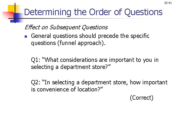 10 -41 Determining the Order of Questions Effect on Subsequent Questions n General questions 10 -41 Determining the Order of Questions Effect on Subsequent Questions n General questions