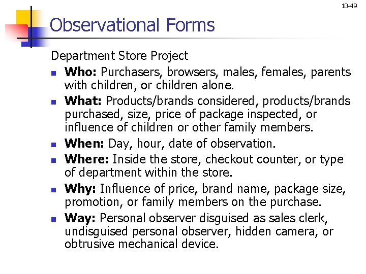 10 -49 Observational Forms Department Store Project n Who: Purchasers, browsers, males, females, parents 10 -49 Observational Forms Department Store Project n Who: Purchasers, browsers, males, females, parents