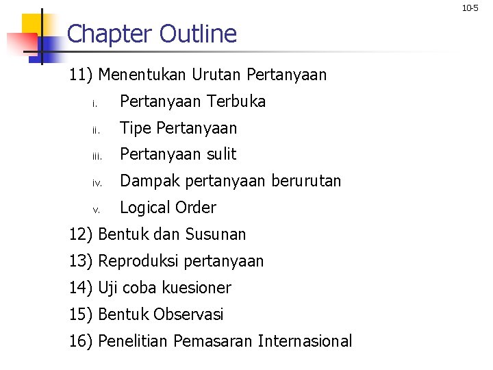 10 -5 Chapter Outline 11) Menentukan Urutan Pertanyaan i. Pertanyaan Terbuka ii. Tipe Pertanyaan 10 -5 Chapter Outline 11) Menentukan Urutan Pertanyaan i. Pertanyaan Terbuka ii. Tipe Pertanyaan