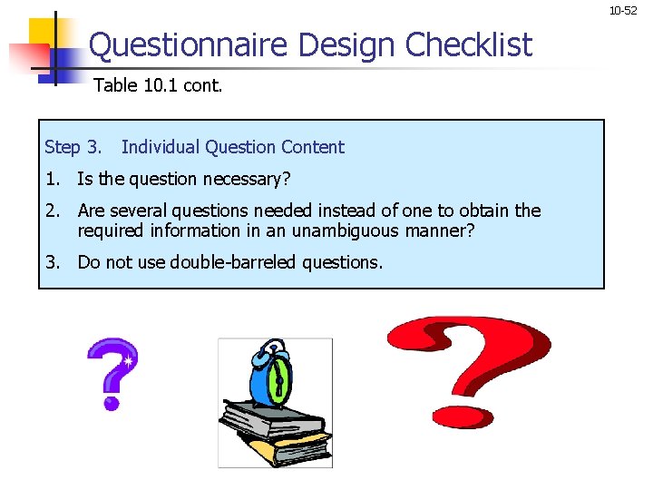 10 -52 Questionnaire Design Checklist Table 10. 1 cont. Step 3. Individual Question Content 10 -52 Questionnaire Design Checklist Table 10. 1 cont. Step 3. Individual Question Content