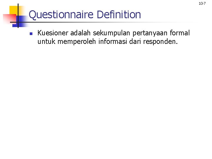 10 -7 Questionnaire Definition n Kuesioner adalah sekumpulan pertanyaan formal untuk memperoleh informasi dari 10 -7 Questionnaire Definition n Kuesioner adalah sekumpulan pertanyaan formal untuk memperoleh informasi dari