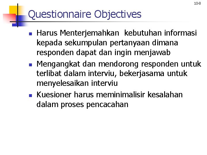 10 -8 Questionnaire Objectives n n n Harus Menterjemahkan kebutuhan informasi kepada sekumpulan pertanyaan 10 -8 Questionnaire Objectives n n n Harus Menterjemahkan kebutuhan informasi kepada sekumpulan pertanyaan