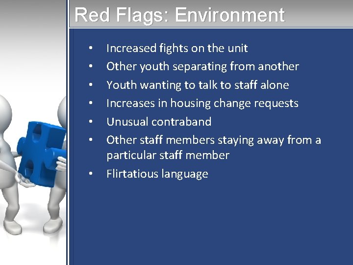 Red Flags: Environment • • Increased fights on the unit Other youth separating from