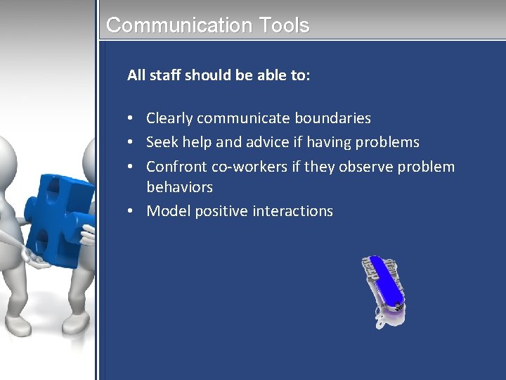 Communication Tools All staff should be able to: • Clearly communicate boundaries • Seek
