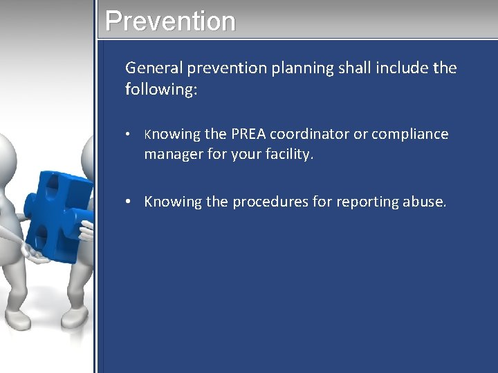 Prevention General prevention planning shall include the following: • Knowing the PREA coordinator or