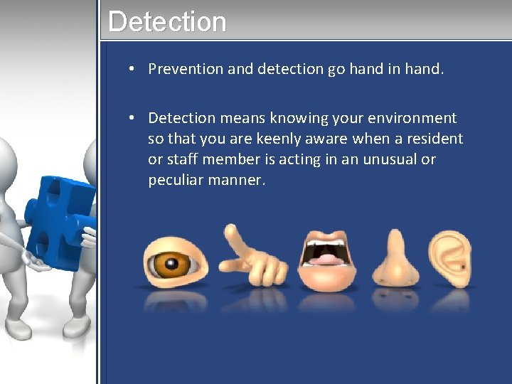 Detection • Prevention and detection go hand in hand. • Detection means knowing your