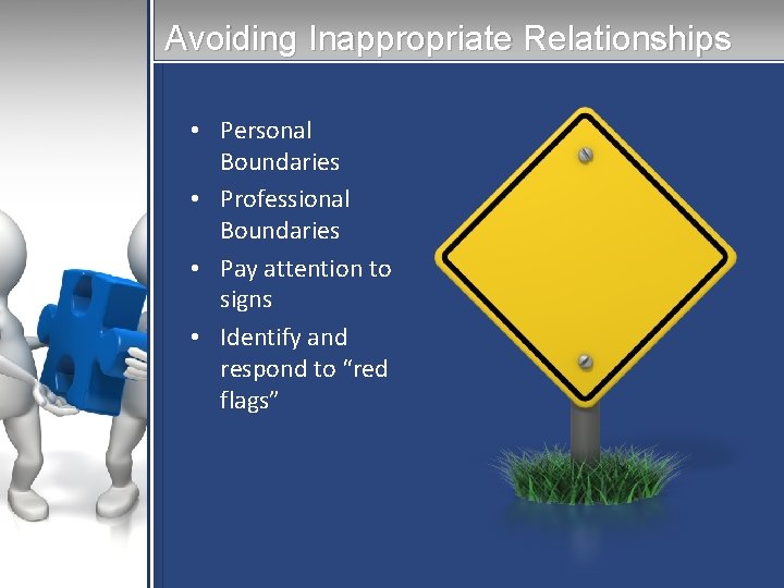 Avoiding Inappropriate Relationships • Personal Boundaries • Professional Boundaries • Pay attention to signs