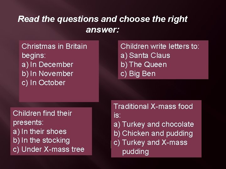 Read the questions and choose the right answer: Christmas in Britain begins: a) In