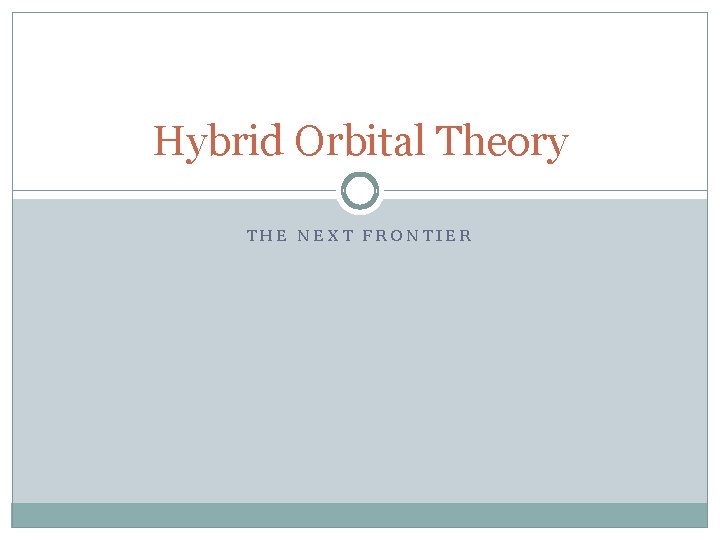 Hybrid Orbital Theory THE NEXT FRONTIER 