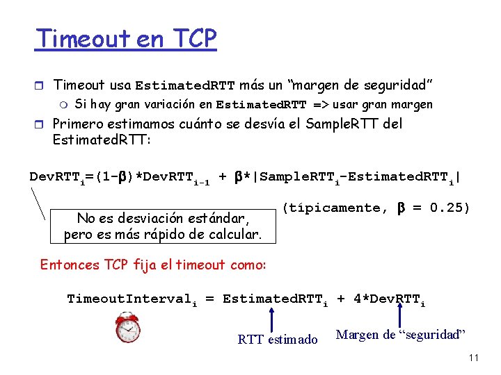 Timeout en TCP Timeout usa Estimated. RTT más un “margen de seguridad” Si hay