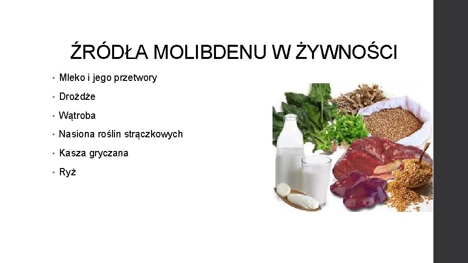 ŹRÓDŁA MOLIBDENU W ŻYWNOŚCI • Mleko i jego przetwory • Drożdże • Wątroba •