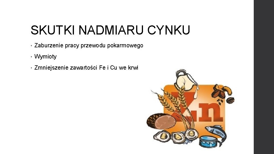 SKUTKI NADMIARU CYNKU • Zaburzenie pracy przewodu pokarmowego • Wymioty • Zmniejszenie zawartości Fe