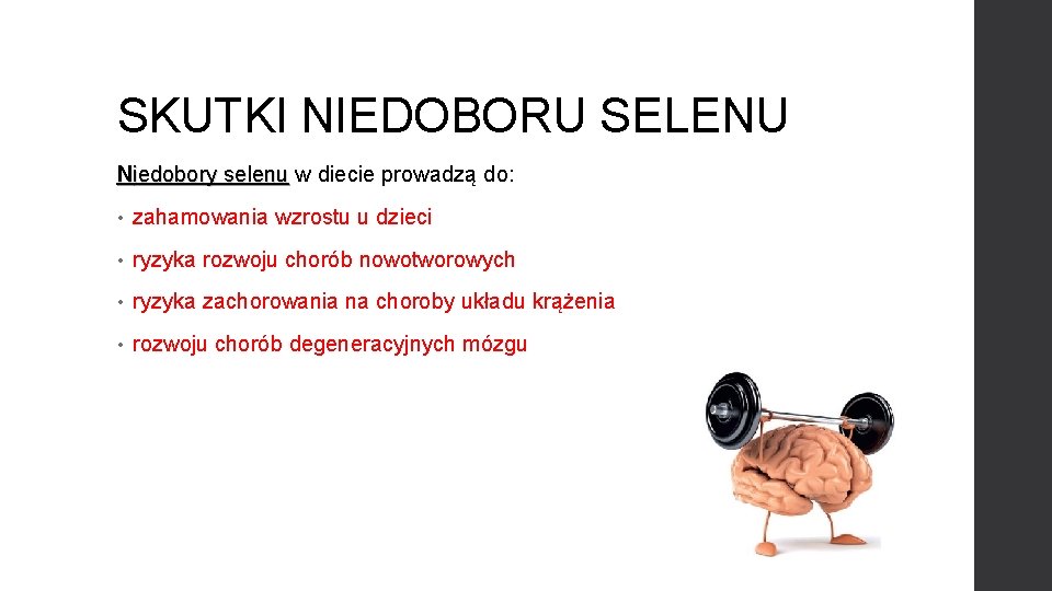 SKUTKI NIEDOBORU SELENU Niedobory selenu w diecie prowadzą do: • zahamowania wzrostu u dzieci