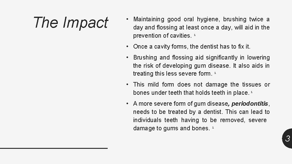 The Impact • Maintaining good oral hygiene, brushing twice a day and flossing at