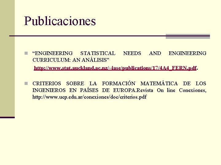 Publicaciones n “ENGINEERING STATISTICAL NEEDS AND ENGINEERING CURRICULUM: AN ANÁLISIS” http: //www. stat. auckland.