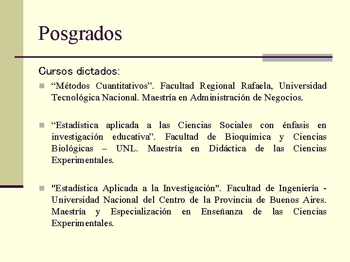 Posgrados Cursos dictados: n “Métodos Cuantitativos”. Facultad Regional Rafaela, Universidad Tecnológica Nacional. Maestría en