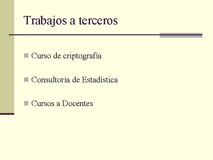Trabajos a terceros n Curso de criptografía n Consultoría de Estadística n Cursos a