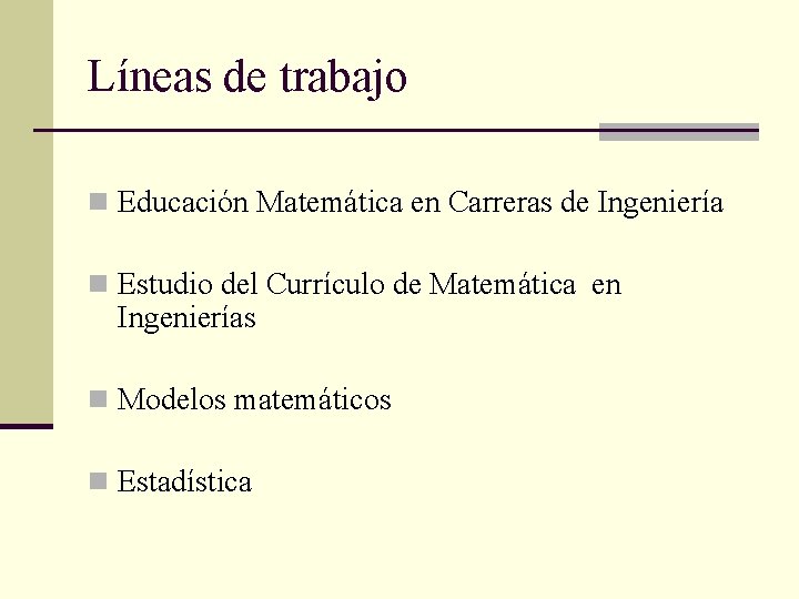 Líneas de trabajo n Educación Matemática en Carreras de Ingeniería n Estudio del Currículo